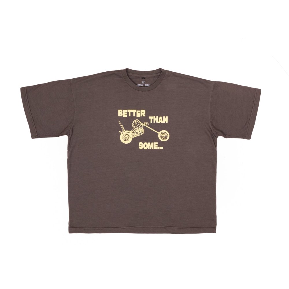 Better Than Some T-Shirt - Howl + Hide